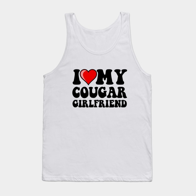 I Love My Cougar Girlfriend Funny Valentine Day Gifts For Boyfrined Tank Top by TheMjProduction